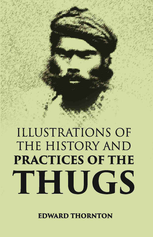 Illustrations Of The History And Practices Of The Thugs - Gyan Books - Swadesiicart