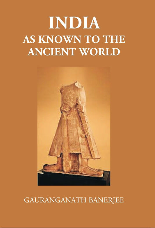 India As Known To The Ancient World: Or India’S Intercourse In Ancient Times With Her Neighbours, Egypt, Western Asia, Greece, Rome, Central Asia, China, Further India And Indonesia - Gyan Books - Swadesiicart