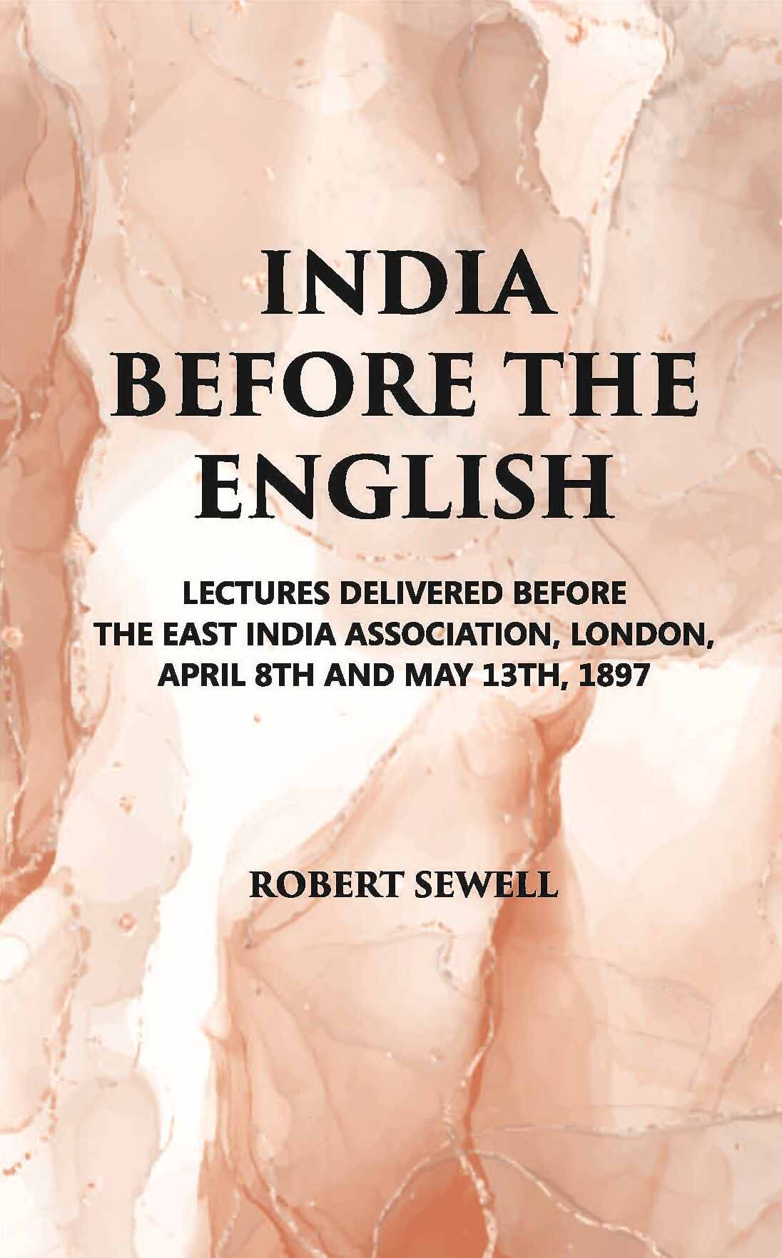 India Before The English: Lecture Delivered Before The East India Association, London, April 8Th And May 13Th, 1897 - Gyan Books - Swadesiicart