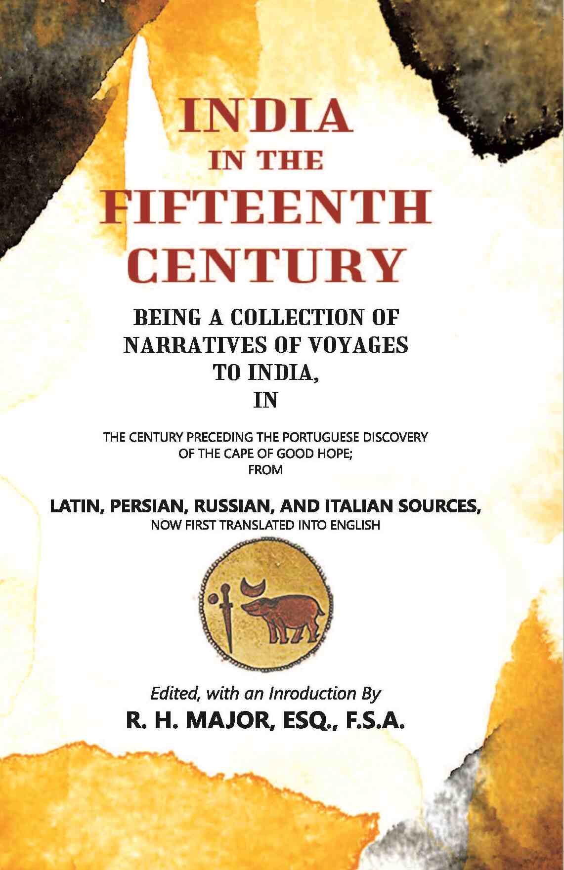 India In The Fifteenth Century: Being A Collection Of Narratives Of Voyages To India - Gyan Books - Swadesiicart
