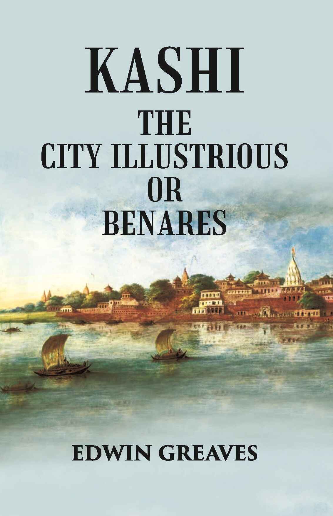 Kashi The City Illustrious Or Benares - Gyan Books