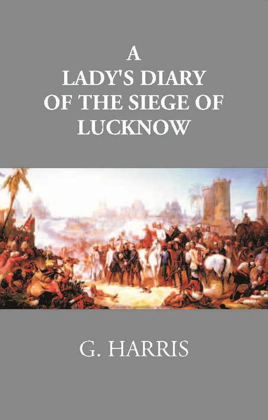 A Lady's Diary Of The Siege Of Lucknow: Written For The Perusal Of Friends At Home - Gyan Books - Swadesiicart