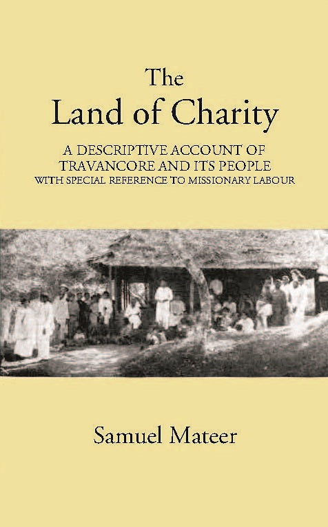 The Land Of Charitya Descriptive Account Of Travancore And Its People With Especial Reference To Missionary Labour - Gyan Books