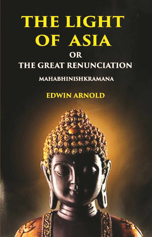 The Light Of Asia Or The Great Renunciation (Mahabhinishkramana) - Gyan Books - Swadesiicart