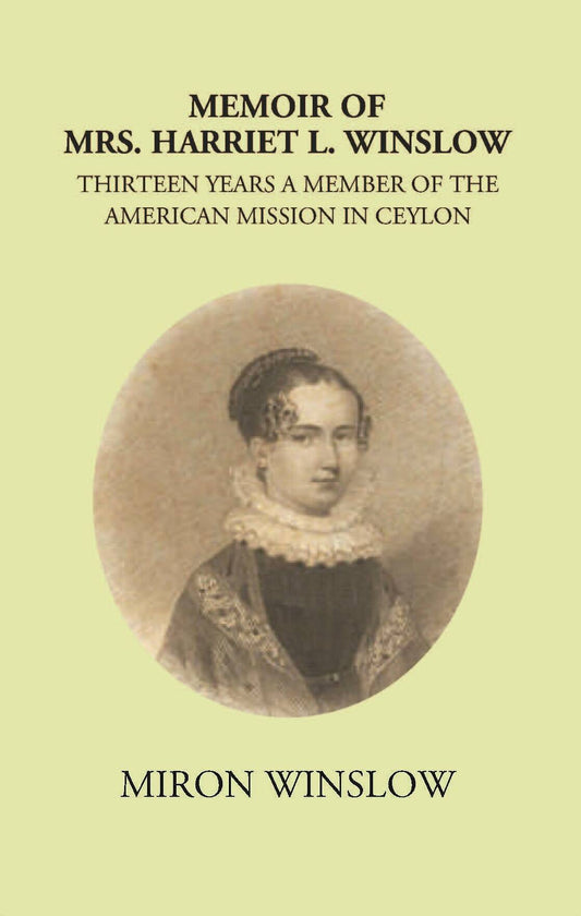 Memoir Of Mrs. Harriet L. Winslow Thirteen Years A Member Of The American Mission In Ceylon - Gyan Books - Swadesiicart