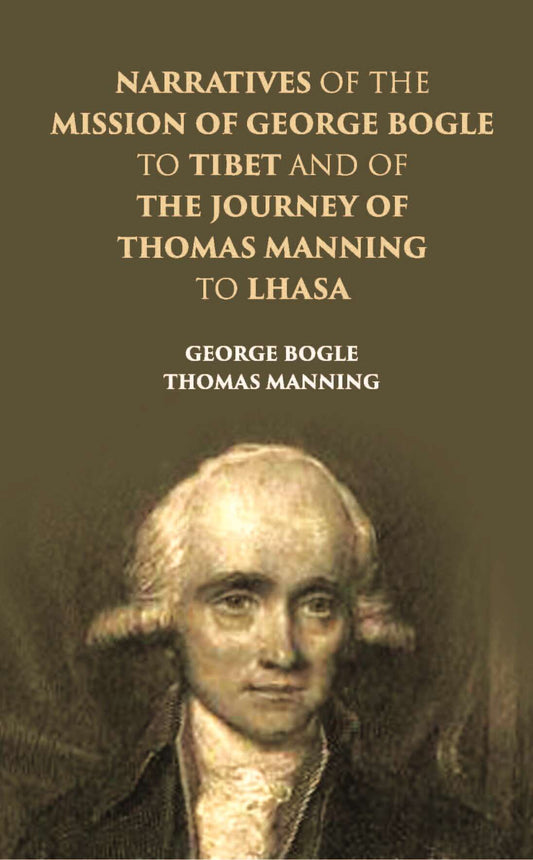 Narratives Of The Mission Of George Bogle To Tibet, And Of The Journey Of Thomas Manning To Lhasa - Gyan Books