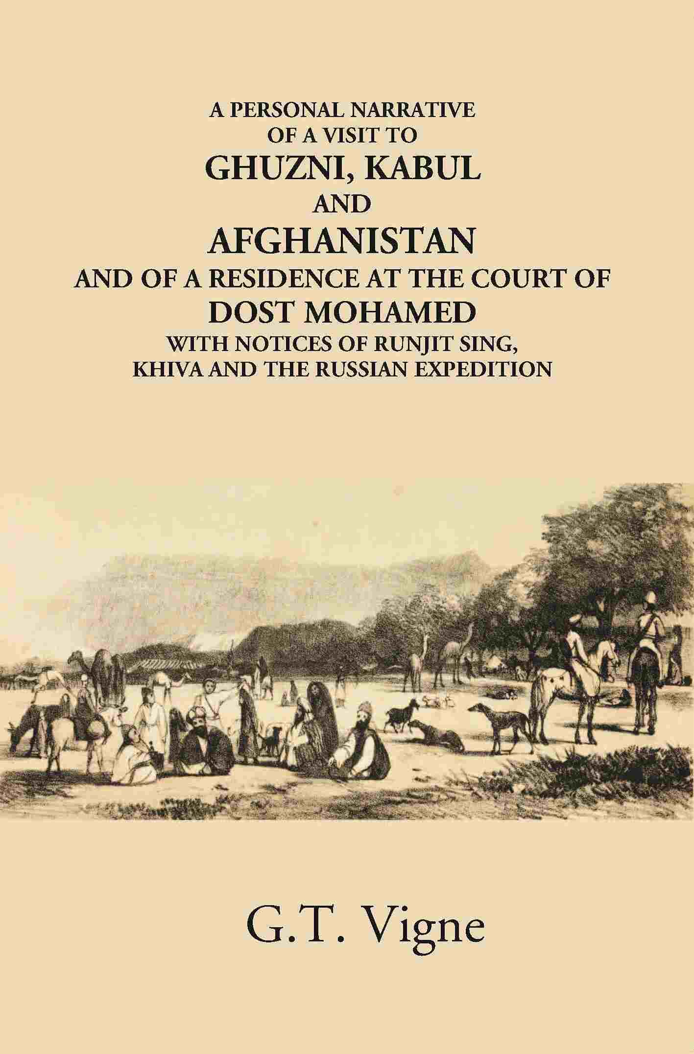 A Personal Narrative Of A Visit To Ghuzni, Kabul And Afghanistan And Of A Residence At The Court Of Dost Mohamed With Notices Of Runjit Sing, Khiva And The Russian Expedition - Gyan Books