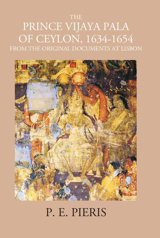 The Prince Vijaya Pala Of Ceylon 1634-1654: From The Original Documents At Lisbon - Gyan Books - Swadesiicart