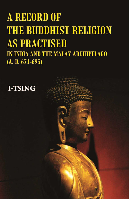 A Record Of The Buddhist Religion As Practised In India And The Malay Archipelago(A. D. 671-695) - Gyan Books - Swadesiicart