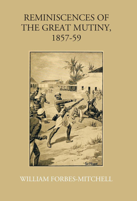 Reminiscences Of The Great Mutiny 1857-59: Including The Relief, Siege, And Capture Of Lucknow, And The Campaigns In Rohilcund And Oude - Gyan Books