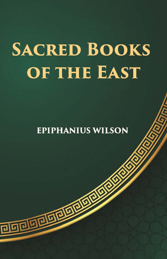 Sacred Books Of The East: Including Selections From The Vedic Hymns, Zend-Avesta, Dhammapada, Upanishads, The Koran, And The Life Of Buddha - Gyan Books