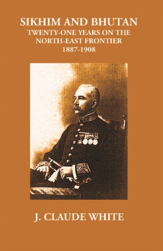 Sikhim And Bhutan Twenty-One Years On The North-East Frontier 1887-1908 - Gyan Books