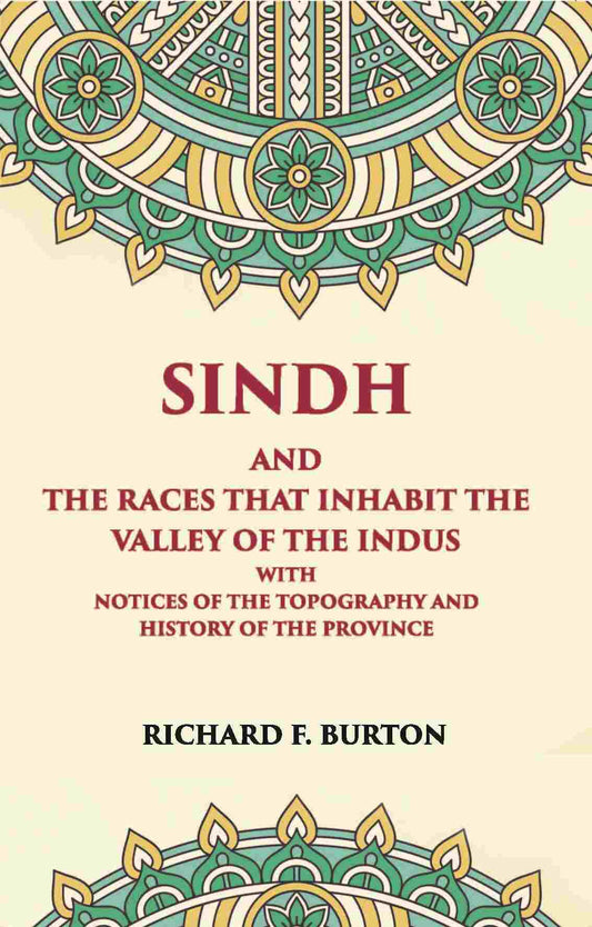 Sindh And The Races That Inhabit The Valley Of The Indus: With Notices Of The Topography And History Of Province - Gyan Books