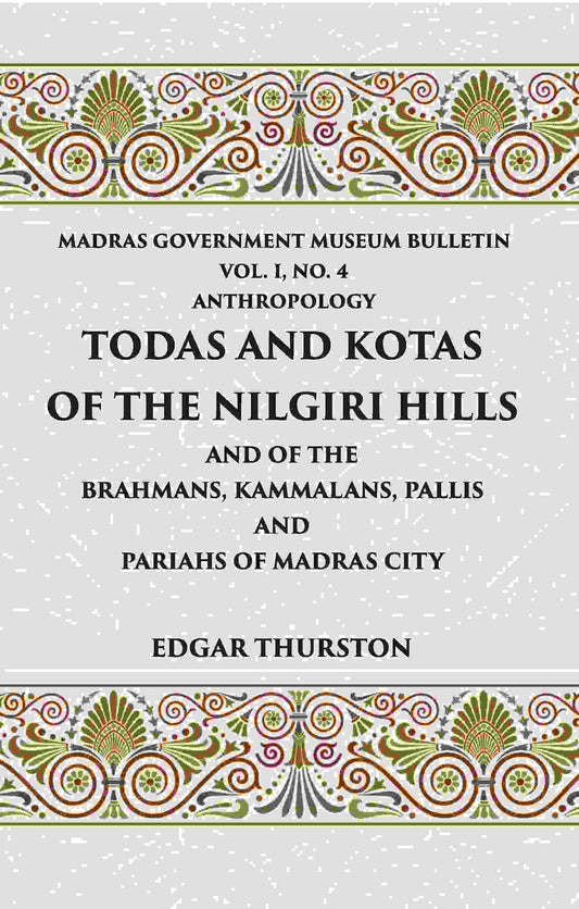 Todas and Kotas of the Nilgiri Hills (Madras Govt. Museum Bulletin (Anthropology)) Vol - 1st, No. 4 - Gyan Books - Swadesiicart