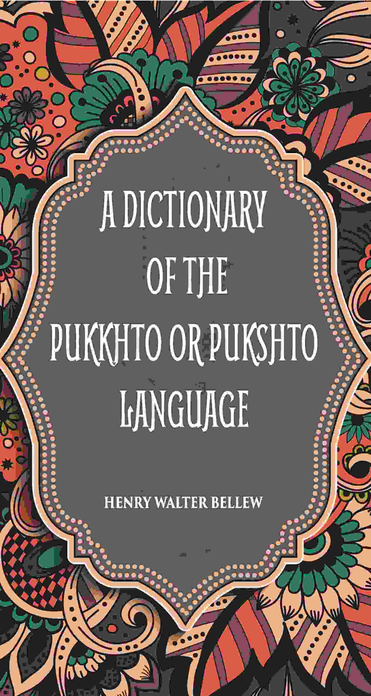 A Dictionary Of The Pukkhto Or Pukshto Language - Gyan Books