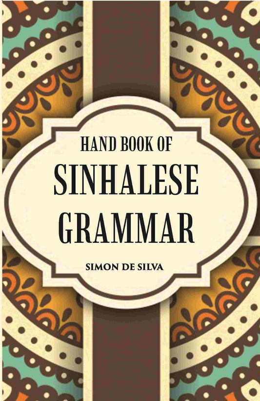 Hand Book Of Sinhalese Grammar: With Exercises On Ollendorff’S System - Gyan Books