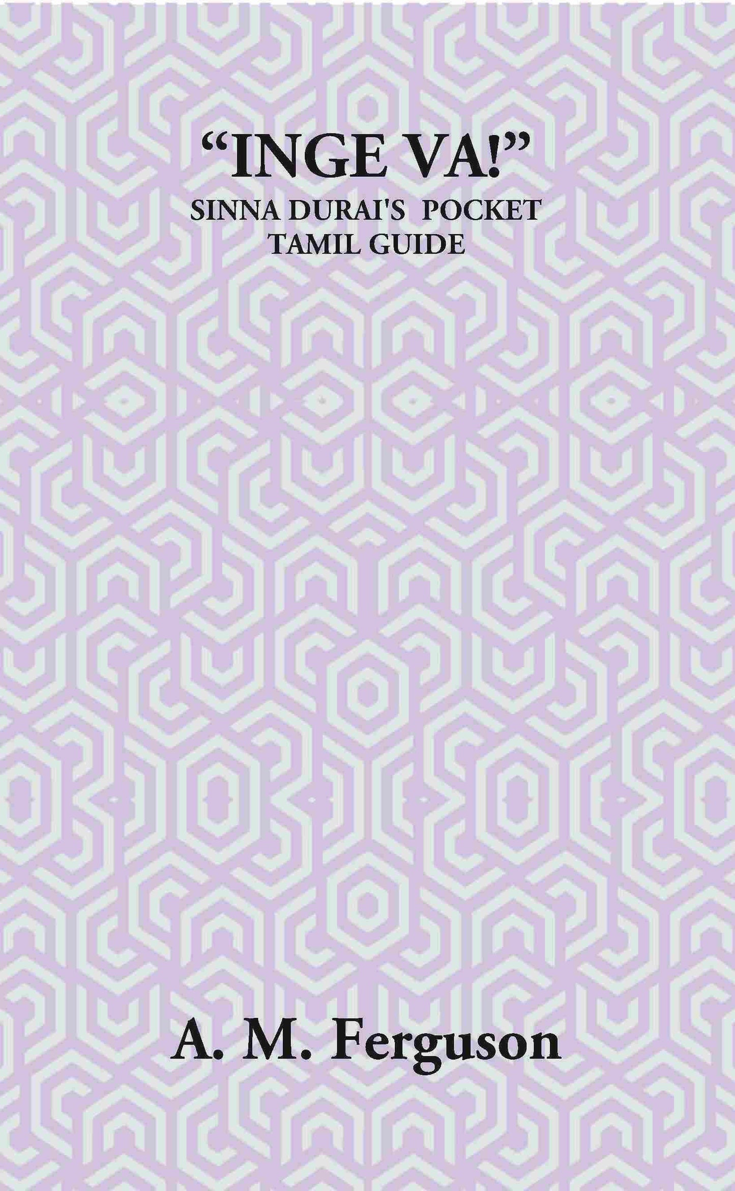 “Inge Va!” Or The Sinna Durai’S Pocket Tamil Guide - Gyan Books