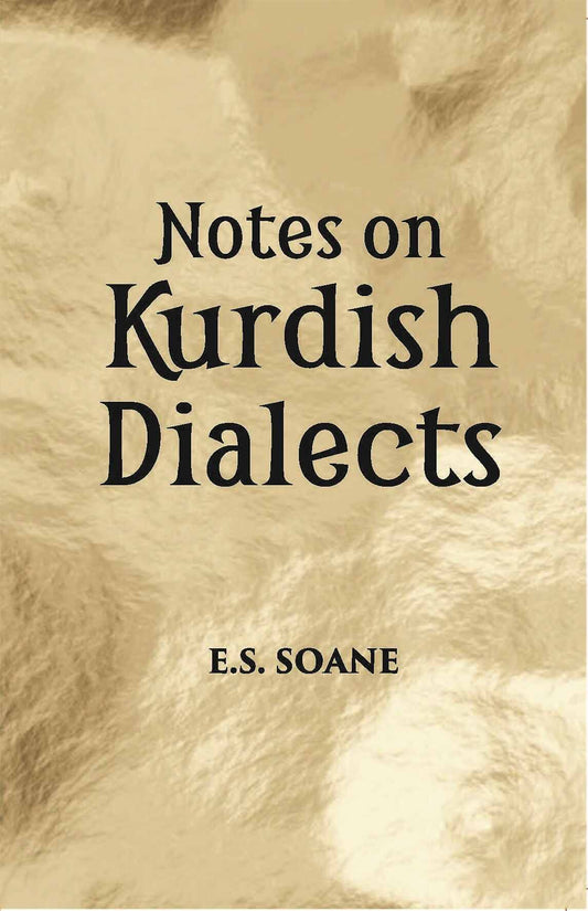 Notes On Kurdhish Dialects: The Shadi Branch Of Kurmanji Sulamania (Southern Turkish Kurdistan) A Southern Kurdish Folksongin Kermanshahi Dialect - Gyan Books - Swadesiicart