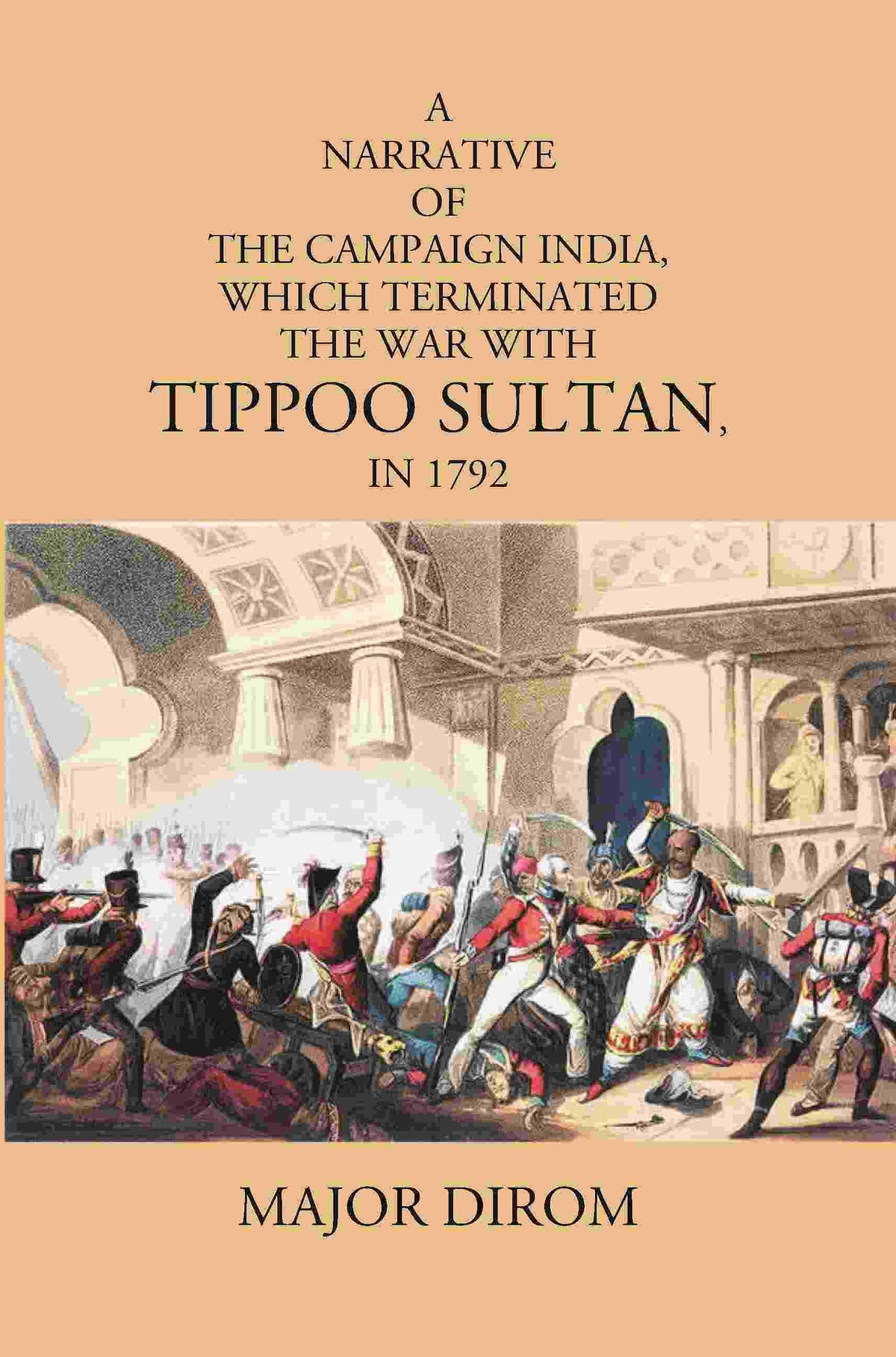 A Narrative Of The Campaign India, Which Terminated The War With Tippoo Sultan, In 1792 - Gyan Books