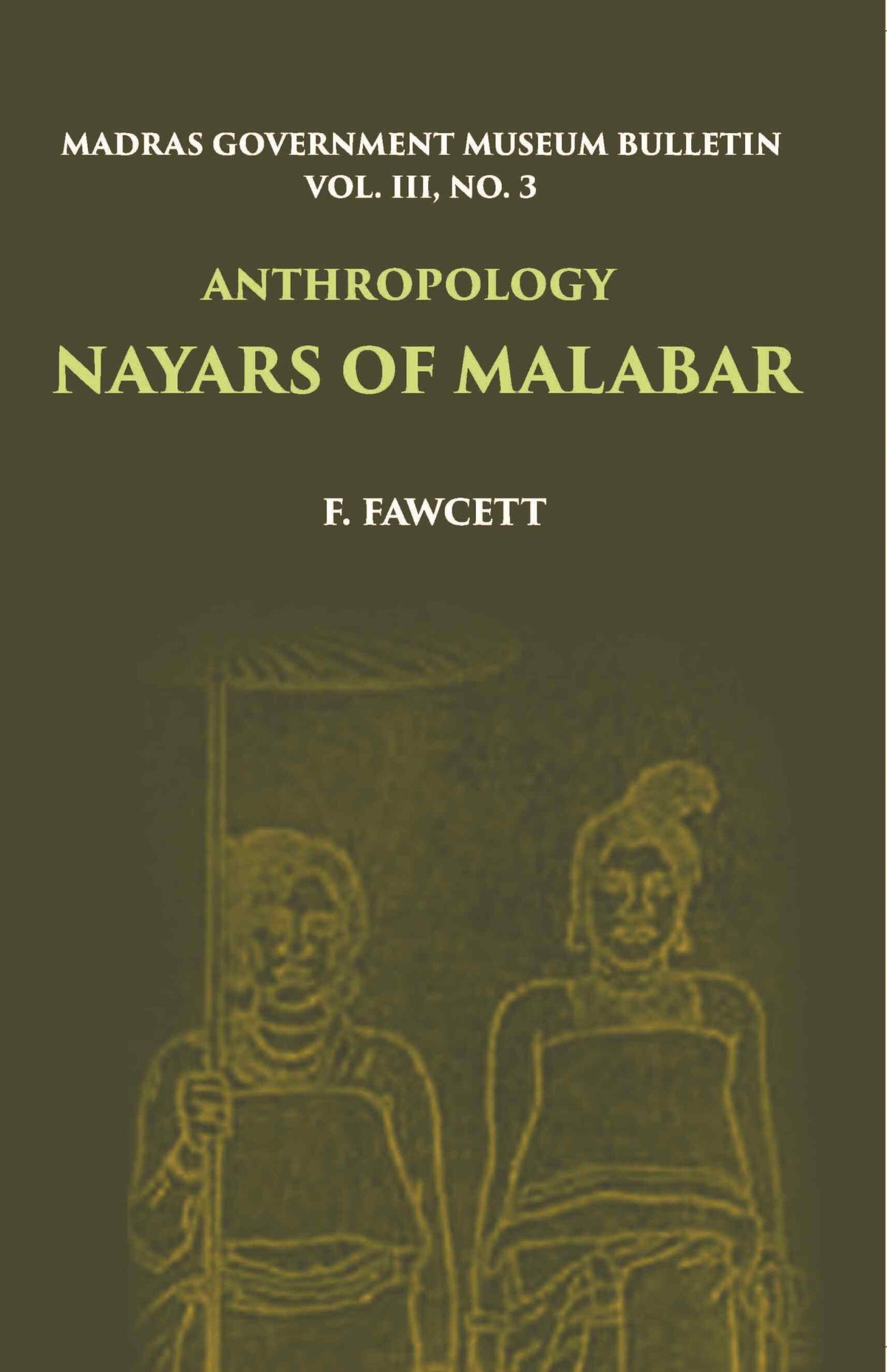 Madras Government Museum Bulletin, Anthropology Nayars Of Malabar Vol. 3rd, No. 3 - Gyan Books