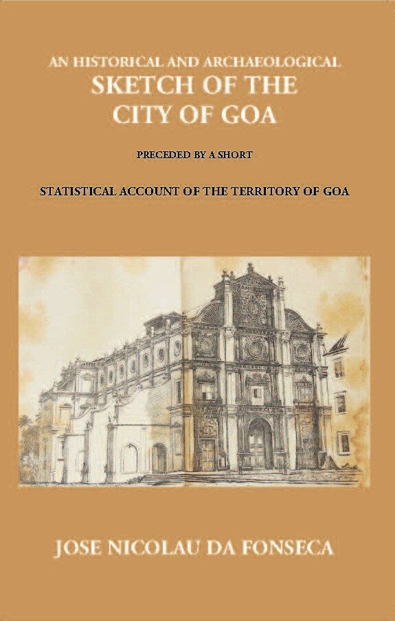 An Historical And Archaeological Sketch Of The City Of Goa: Preceded By A Short Statistical Account Of The Territory Of Goa - Gyan Books - Swadesiicart