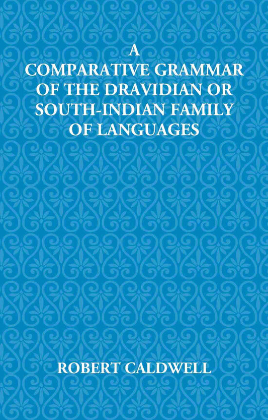 A Comparative Grammar Of The Dravidian Or South-Indian Family Of Languages - Gyan Books - Swadesiicart