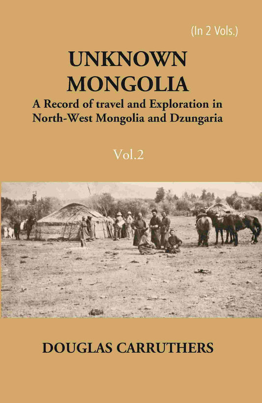 Unknown Mongolia: A Record Of Travel And Exploration In North-West Mongolia And Dzungaria 2 Vols. Set - Gyan Books - Swadesiicart