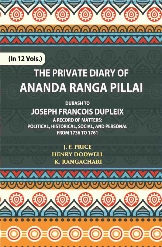 The Private Diary Of Ananda Ranga Pillai Dubash To Joseph Francois Dupleix Governor Of Pondicherry Vol. 5th - Gyan Books