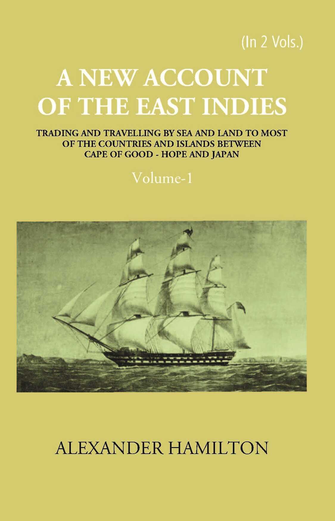 A New Account Of The East-Indies Being The Observations And Remarks Of Capt. Alexander Hamilton From The Year 1688-1723 Vol. 1st - Gyan Books