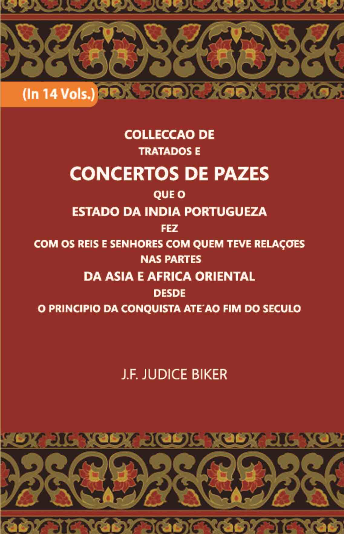 Colleccao De Tratados E Concertos De Pazes:- Que O Estado Da India Portuguezafezcom Os Reis E Senhores Com Quem Teve Relacoesnas Partes Vol. 9th - Gyan Books