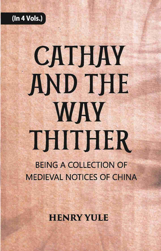 Cathay And The Way Thither: Being A Collection Of Medieval Notices Of China Vol. 4th - Gyan Books - Swadesiicart
