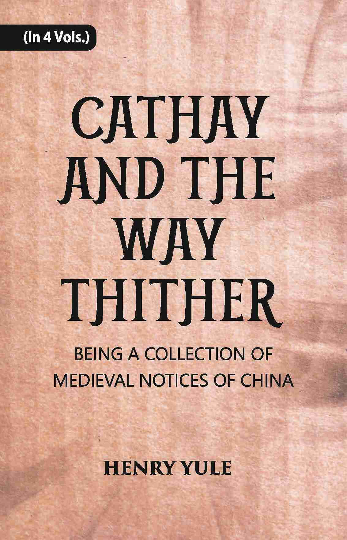 Cathay And The Way Thither: Being A Collection Of Medieval Notices Of China Vol. 1st - Gyan Books