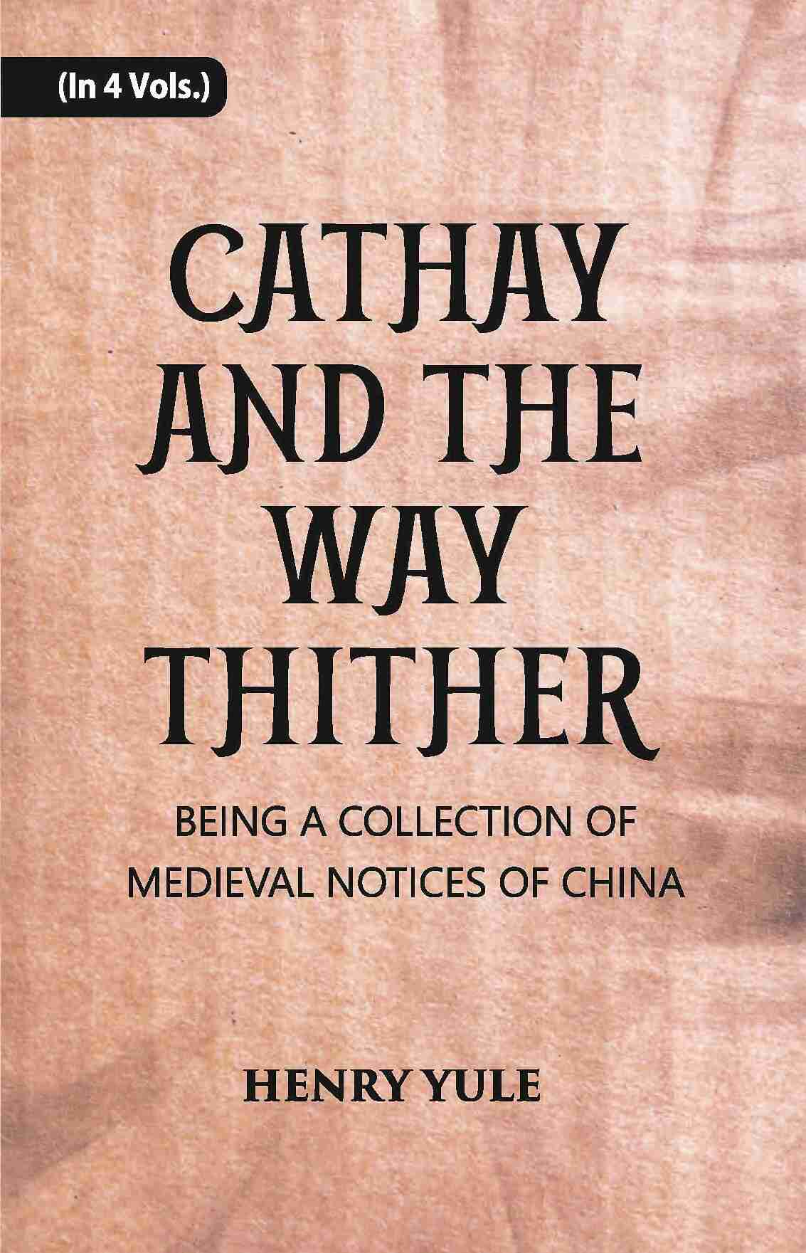 Cathay And The Way Thither: Being A Collection Of Medieval Notices Of China Vol. 3rd - Gyan Books