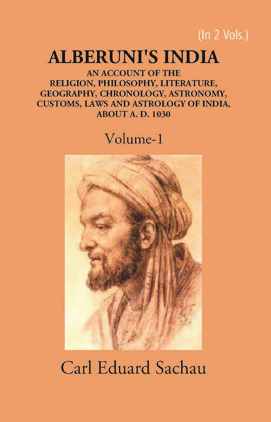 Alberuni's India An Account Of The Religion, Philosophy, Literature, Geography, Chronology, Astronomy, Customs, Laws And Astrology Of India About A.D. 1030 Vol. 1st - Gyan Books - Swadesiicart