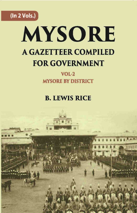 Mysore: A Gazetteer Compiled For Government Vol. 2nd - Gyan Books