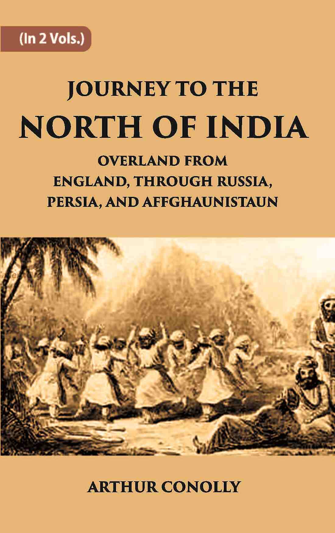 Journey To The North Of India, Overland From England, Through Russia, Persia, And Affghaunistaun Vol. 2nd - Gyan Books