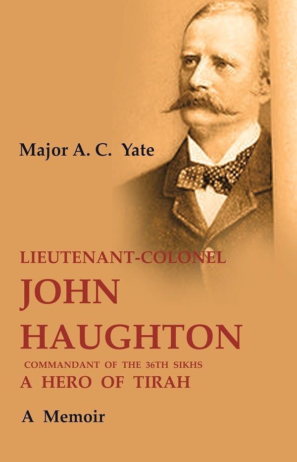 Lieutenant-Colonel John Haughton Commandant of the 36th Sikhs a Hero of Tirah: A Memoir - Gyan Books - Swadesiicart
