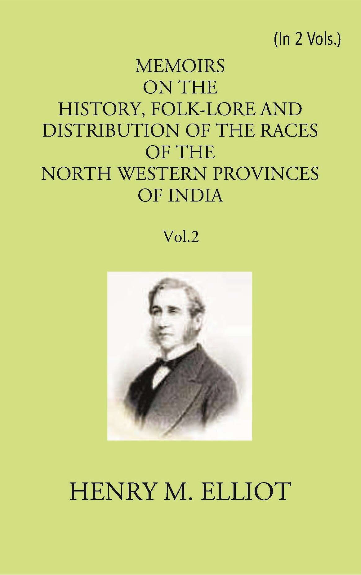 Memoirs On The History, Folk-Lore And Distribution Of The Races Of The North Western Provinces Of India Vol. 2nd - Gyan Books