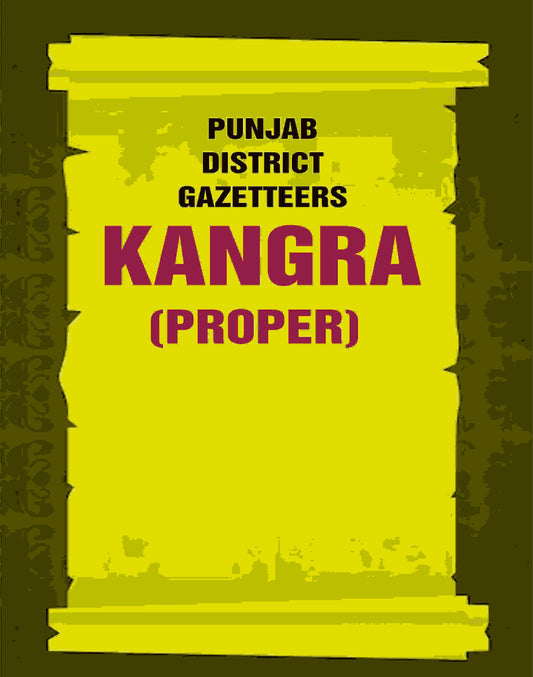 Punjab District Gazetteers: Kangra (Proper) 17th, Pt. I - Gyan Books