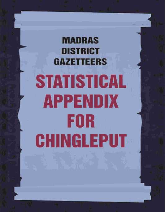 Madras District Gazetteers: Statistical Appendix For Chingleput 4th - Gyan Books
