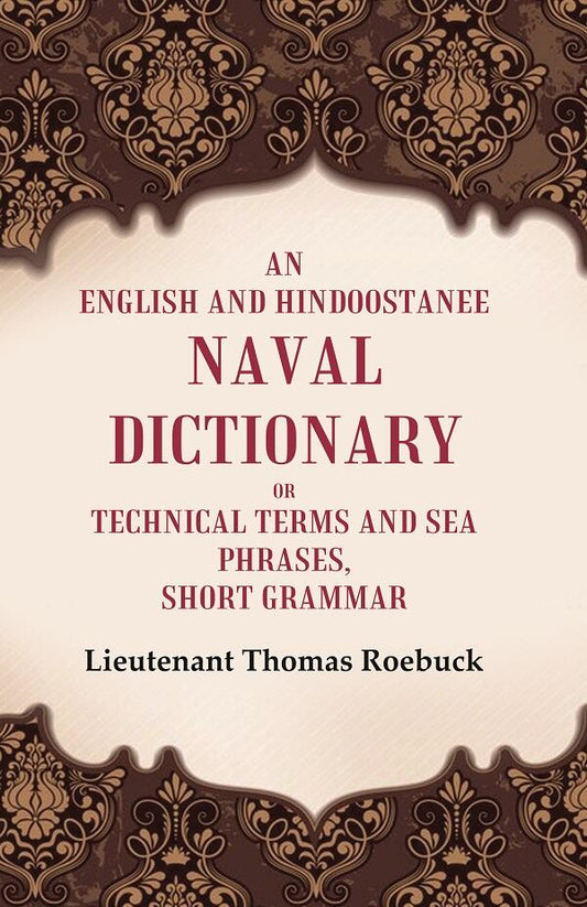 An English and Hindoostanee Naval Dictionary of Technical Terms and Sea Phrases: Short Grammar - Gyan Books - Swadesiicart