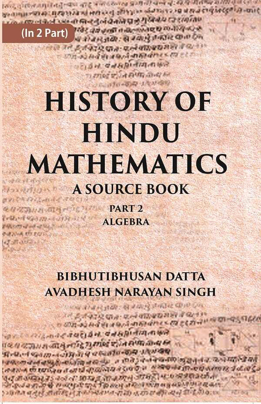 HISTORY OF HINDU MATHEMATICS: A SOURCE BOOK (Part- II- ALGEBRA) Part 2nd - Gyan Books
