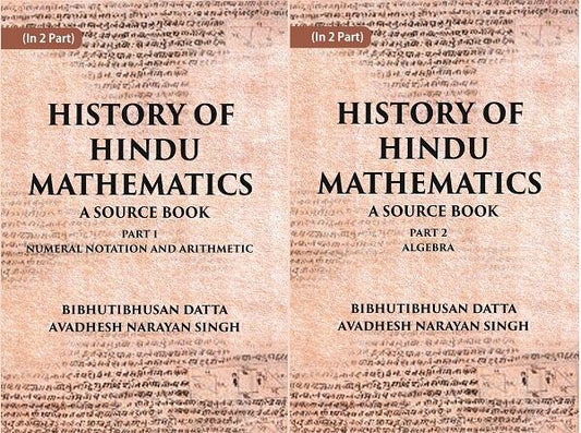 HISTORY OF HINDU MATHEMATICS: A SOURCE BOOK (Part- I-NUMERAL NOTATION AND ARITHMETIC, Part- II- ALGEBRA) in 2 parts - Gyan Books