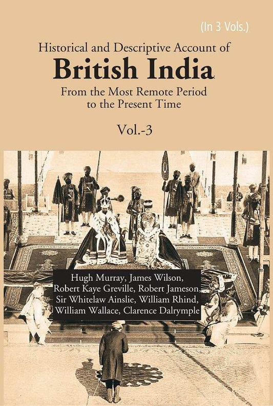 Historical and Descriptive Account of British India: From the Most Remote Period to the Present Time 3rd - Gyan Books