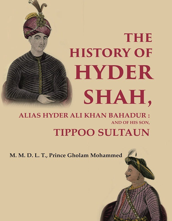 The History of Hyder Shah: Alias Hyder Ali Khan Bahadur : and of His Son, Tippoo Sultaun - Gyan Books