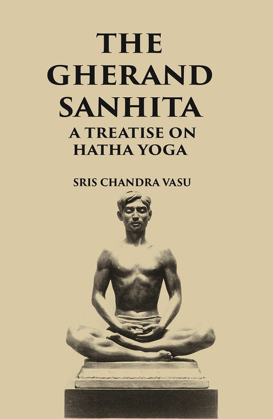 THE GHERANDA SANHITA: A TREATISE ON HATHA YOGA - Gyan Books