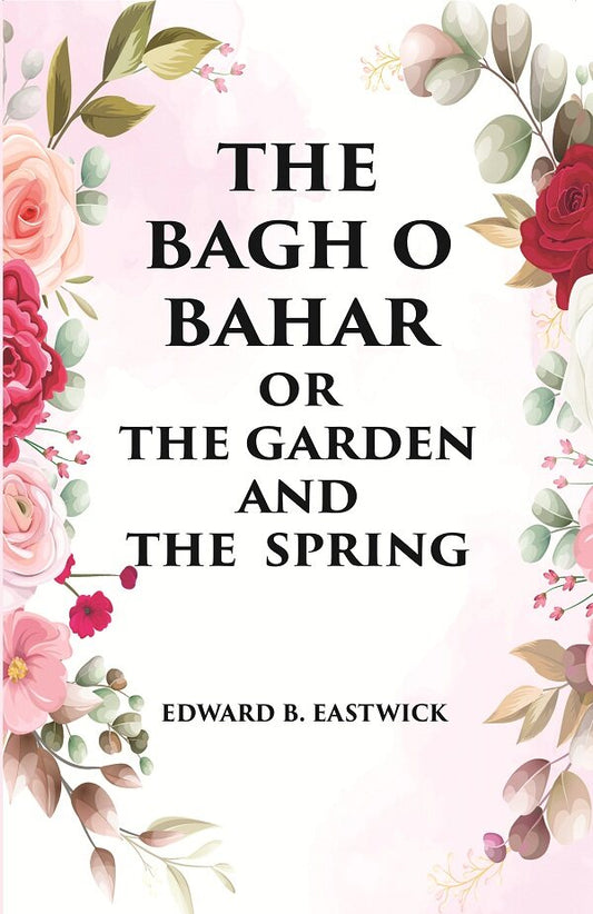 THE BAGH O BAHAR OR THE GARDEN AND THE SPRING - Gyan Books