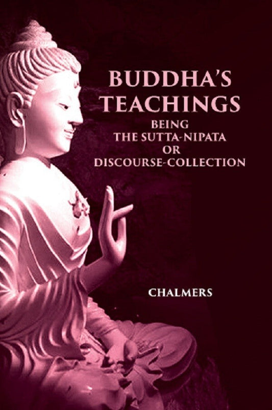 BUDDHA'S TEACHINGS: BEING THE Sutta-Nipata or Discourse-Collection - Gyan Books