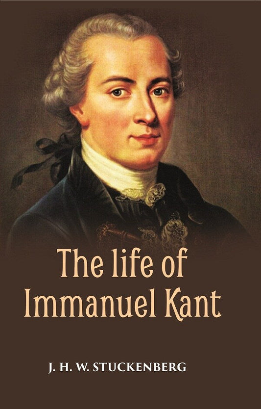 THE LIFE OF IMMANUEL KANT - Gyan Books