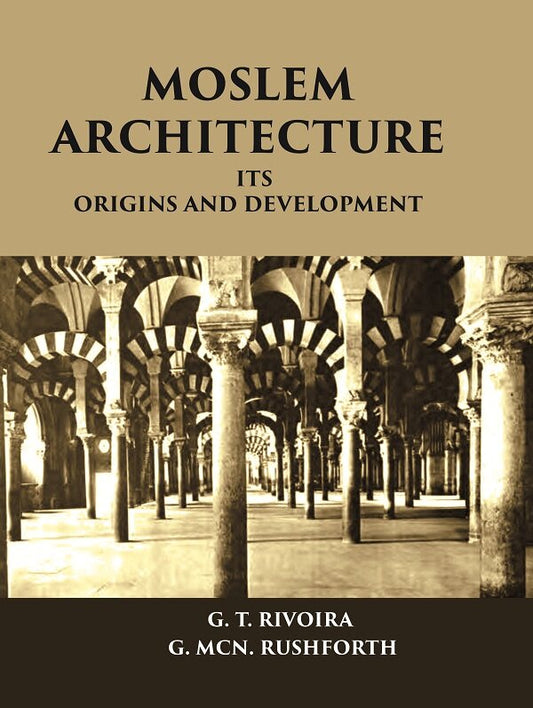MOSLEM ARCHITECTURE: ITS ORIGINS AND DEVELOPMENT - Gyan Books